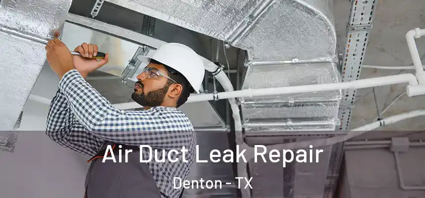 Air Duct Leak Repair Denton - TX
