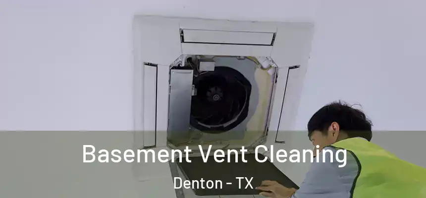 Basement Vent Cleaning Denton - TX