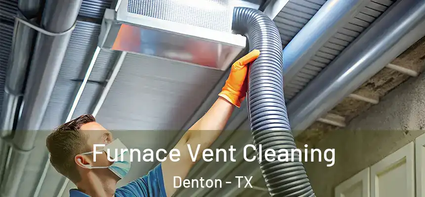 Furnace Vent Cleaning Denton - TX