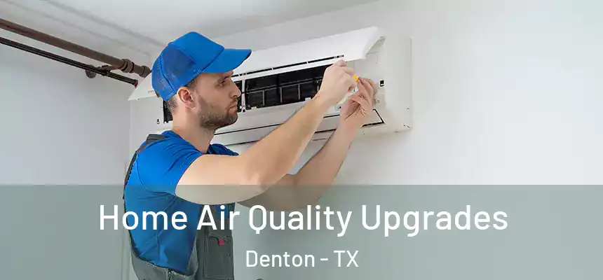 Home Air Quality Upgrades Denton - TX